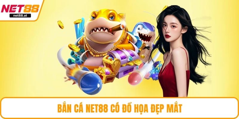 Bắn cá NET88 có đồ họa đẹp mắt