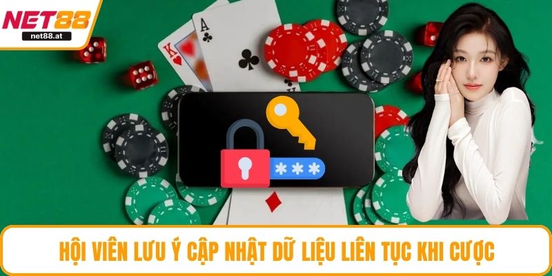 Hội viên lưu ý cập nhật dữ liệu liên tục khi cược