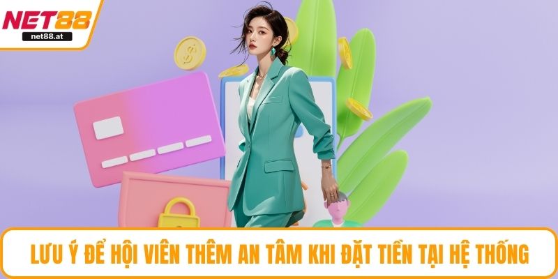 Lưu ý để hội viên thêm an tâm khi đặt tiền tại hệ thống